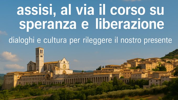 Al via il corso ad Assisi su speranza e liberazione