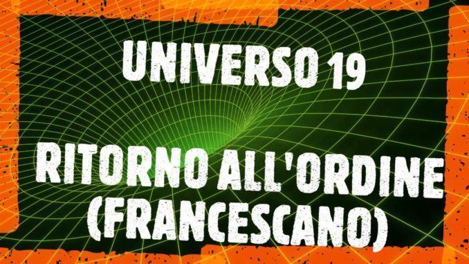 Universo Assisi 19, ritorno all'Ordine (Francescano)
