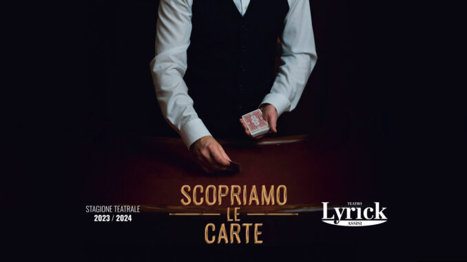 Scopriamo le carte, ecco la stagione 2023/2024 del Teatro Lyrick di Assisi